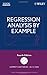 Regression Analysis by Example by Samprit Chatterjee (2006-07-21)