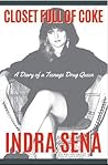 Closet Full of Coke: A Diary of a Teenage Drug Queen by Indra Sena (2012-05-11)