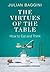 The Virtues of the Table by Julian Baggini (2014-01-02)