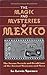 The Magic and Mysteries of Mexico: The Arcane Secrets and Occult Lore of the Ancient Mexicans and Maya by Lewis Spence (1994-09-03)