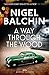 A Way Through the Wood by Nigel Balchin (2016-05-03)