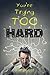 You're Trying Too Hard: The Direct Path to What Already Is by Joey Lott (2014-12-08)