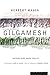 Gilgamesh: A Verse Narrative by Herbert Mason (2003-07-08)