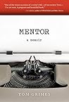 Mentor: A Memoir 1st edition by Grimes, Tom (2010) Paperback
