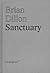 [(Brian Dillon: Sanctuary )] [Author: Brian Dillon] [Dec-2012]