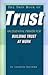 The Thin Book of Trust; An Essential Primer for Building Trust at Work