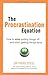The Procrastination Equation: How to Stop Putting Things Off and Start Getting Stuff Done by Dr Piers Steel (2010-12-16)