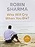Who Will Cry When You Die? by Robin S. Sharma (11-Jun-2007) Paperback