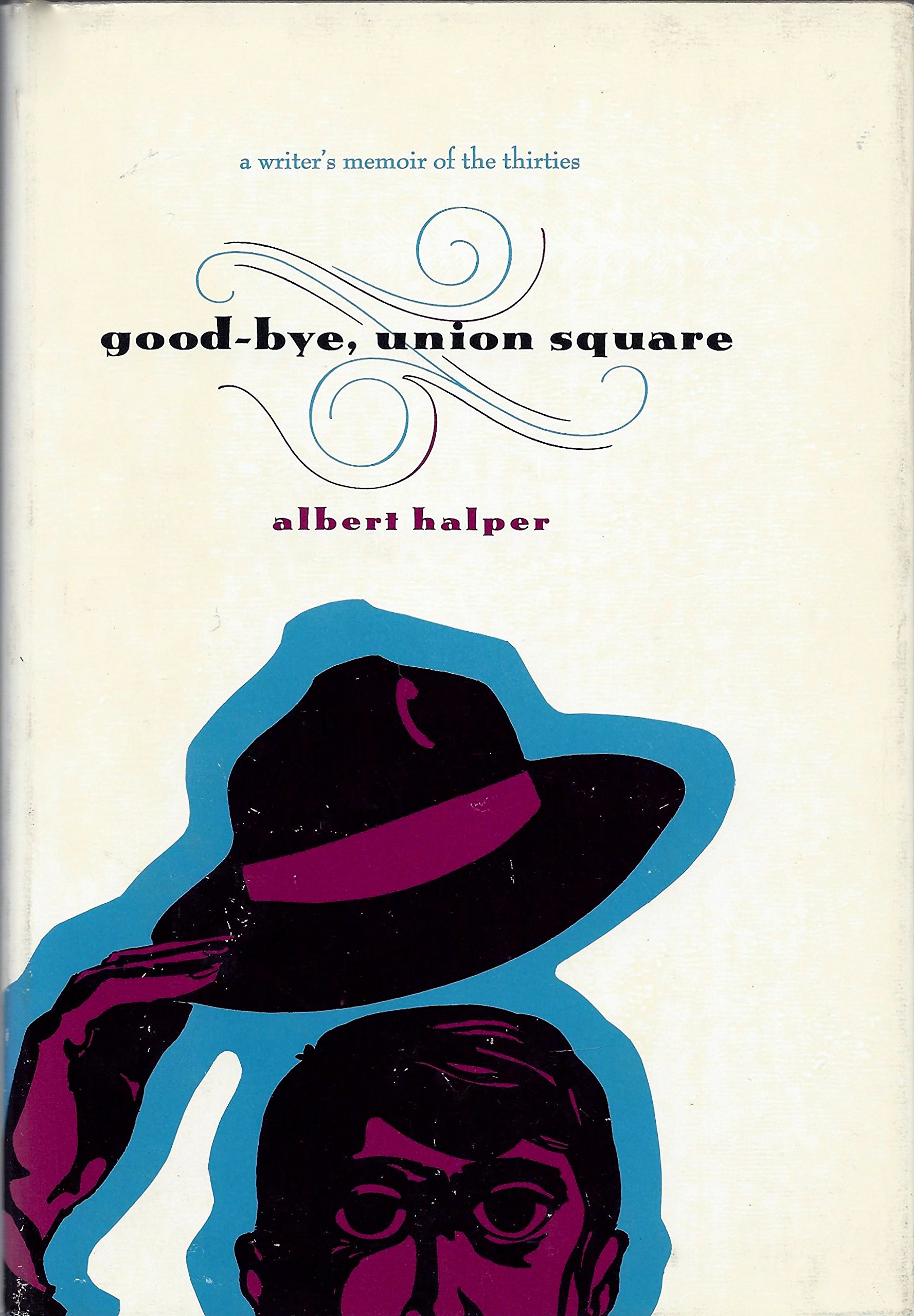 Good-Bye, Union Square: A Writer's Memoir of the Thirties (Hardcover)