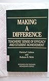 Making a Difference: Teachers' Sense of Efficacy and Student Achievement