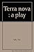 Terra nova: A play