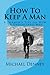 How To Keep A Man: He Wants To Stay by Michael Denney (2014-09-15)