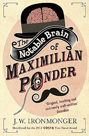 The Notable Brain of Maximilian Ponder by Ironmonger, J.W. (2013) Paperback