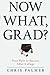 Now What, Grad?: Your Path to Success After College by Chris Palmer (2015-11-24)
