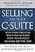 Selling to the C-Suite: What Every Executive Wants You to Know About Successfully Selling to the Top