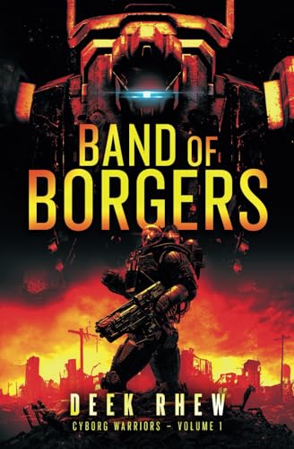 Band of Borgers: Cyborg Warriors Volume 1 (A Fall of Civilization Post-Apocalyptic Military Thriller)