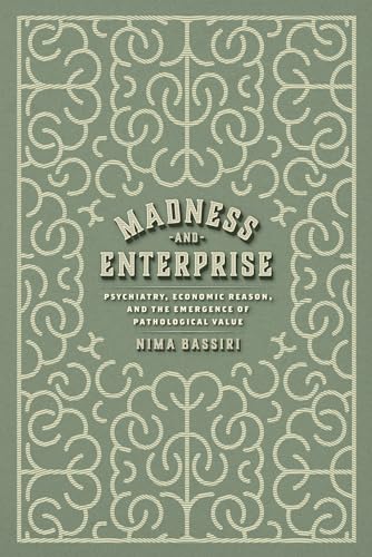 Madness and Enterprise: Psychiatry, Economic Reason, and the Emergence of Pathological Value (Paperback)