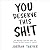 You Deserve This Sh!t: Get Unstuck, Find Your Path, and Become the Best Version of Yourself