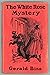 The White Rose Mystery Popular Edition