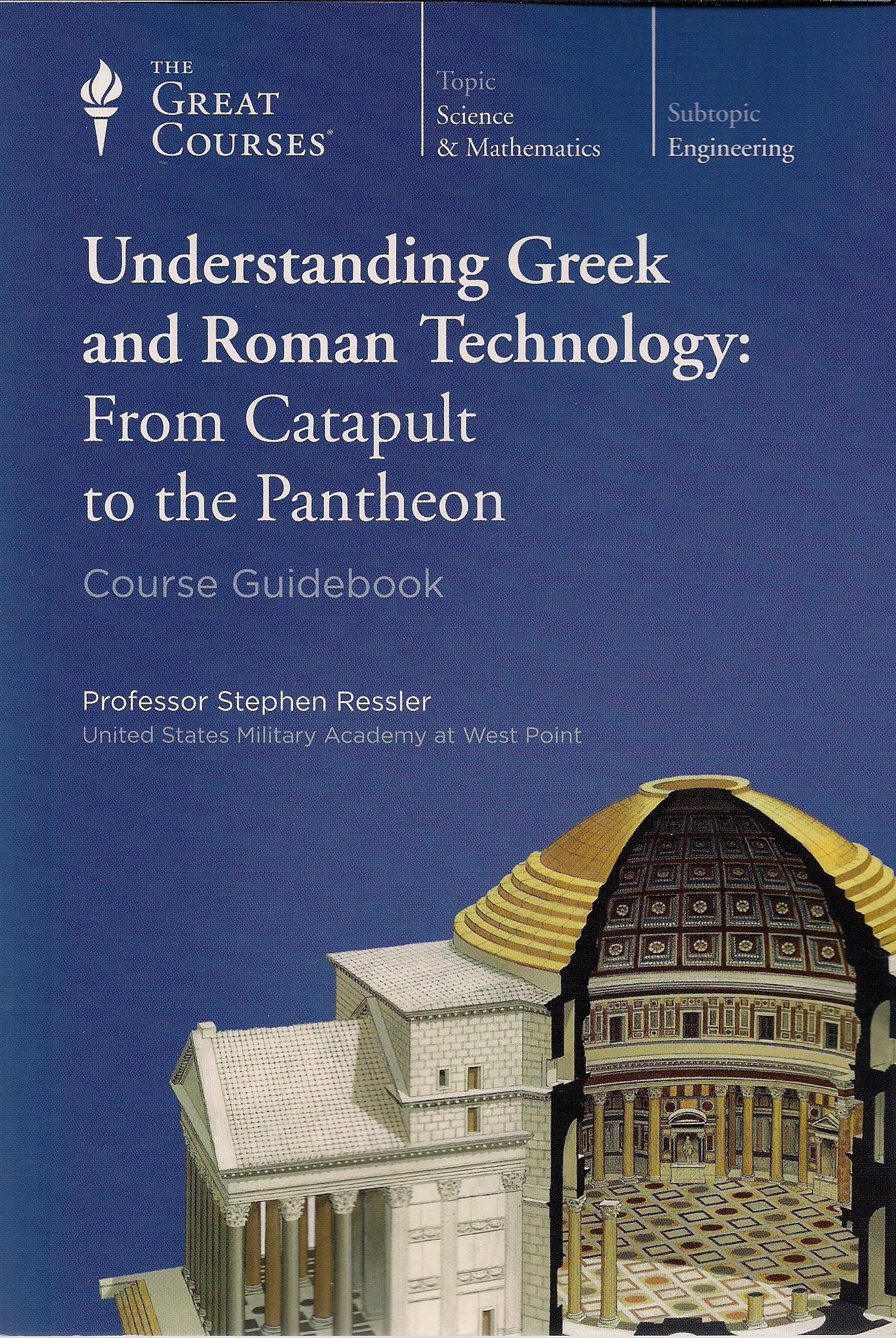 Understanding Greek and Roman Technology: From Catapult to the Pantheon (Course Guidebook)