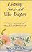 Listening for a God Who Whispers by Peggy Benson Listening for a God Who Whispers by Peggy Benson