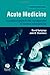 Acute Medicine: A Practical...
