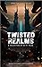 Twisted Realms: A Collectio...