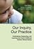 Our Inquiry, Our Practice Undertaking, Supporting, and Learning from Early Childhood Teacher Research(ers) 1st (first) Edition by Perry, Gail, Henderson, Barbara published by NAEYC (2012)