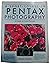 A short course in Pentax photography: A guide to great pictures