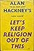 Let's keep religion out of this by Alan Hackney