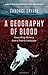 A Geography of Blood: Unearthing Memory from a Prairie Landscape by Savage, Candace (2013) Paperback