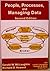 People, Processes and Managing Data by McLaughlin, Gerald W., Howard, Richard D., Cunningham, Lore Balkan, Blythe, Elizabeth W., Payne, Ernest (June 30, 2004) Paperback 2