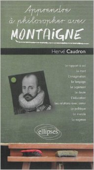 Apprendre à Philosopher avec Montaigne de Hervé Caudron ( 5 novembre 2013 )