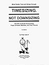 Timesizing, Not Downsizing Timesizing, Not Downsizing