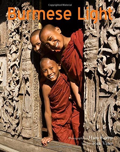 Burmese Light: Impressions of the Golden Land (Burma - Myanmar) by Vater, Tom, Kemp, Hans (2013) Flexibound