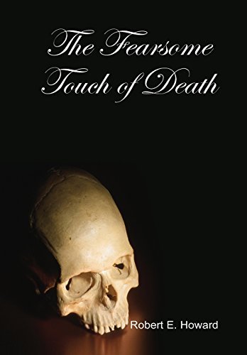 The Fearsome Touch of Death by Robert E. Howard (2014-07-10)