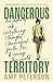 Dangerous Territory: An Inquiry into Everything I Thought I Knew about Faith, Love, and Saving the World