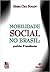 Mobilidade social no Brasil: Padrões e tendências (Portuguese Edition)