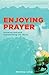 Enjoying Prayer: Knowing God and Transforming the World