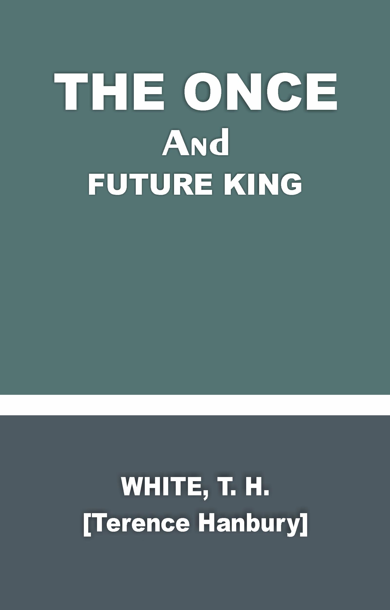 THE ONCE AND FUTURE KING