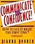 Communicate With Confidence!: How to Say It Right the First Time and Every Time by Dianna Booher (1994-07-01)