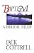 Baptism a Biblical Study by Jack Cottrell (1990-06-01)