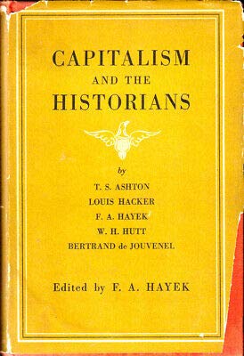 F. A. Hayek 1st edit/1 print Capitalism and the Historians 1954 [Hardcover] Hayek, F.A. [Hardcover] Hayek, F.A.