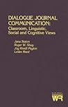 [Dialogue Journal Communication: Classroom, Linguistic, Social, and Cognitive Views] (By: Roger W. Shuy) [published: December, 1988]