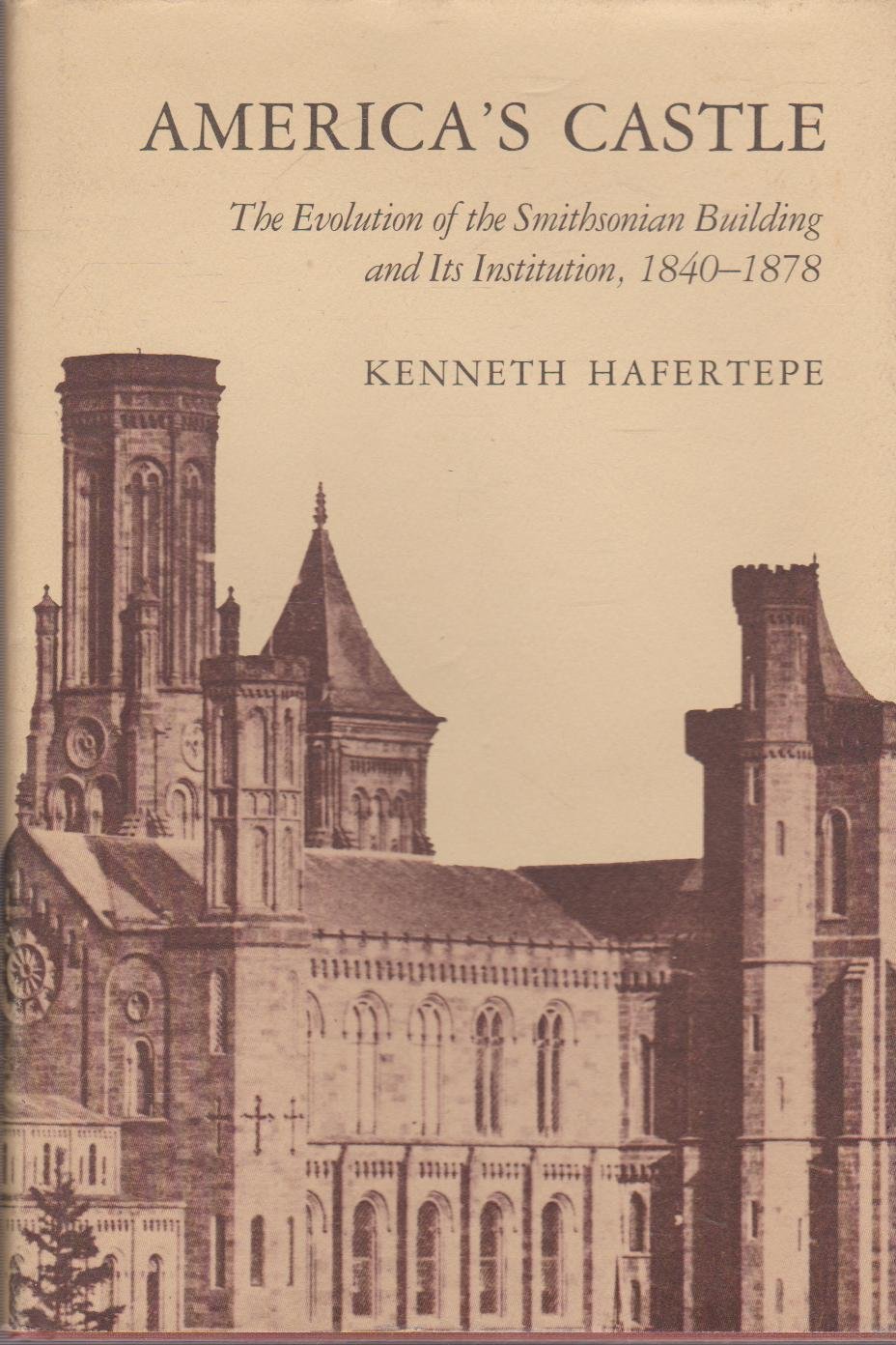 America's Castle: The Evolution of the Smithsonian Building and Its Institution, 1840-1878 (Hardcover)