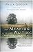 The Meaning is in the Waiting: The Spirit of Advent by Paula Gooder (29-Aug-2008) Paperback