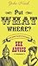 Put What Where: 2000 Years of Bizarre Sex Advice by John Naish (2005-08-01)