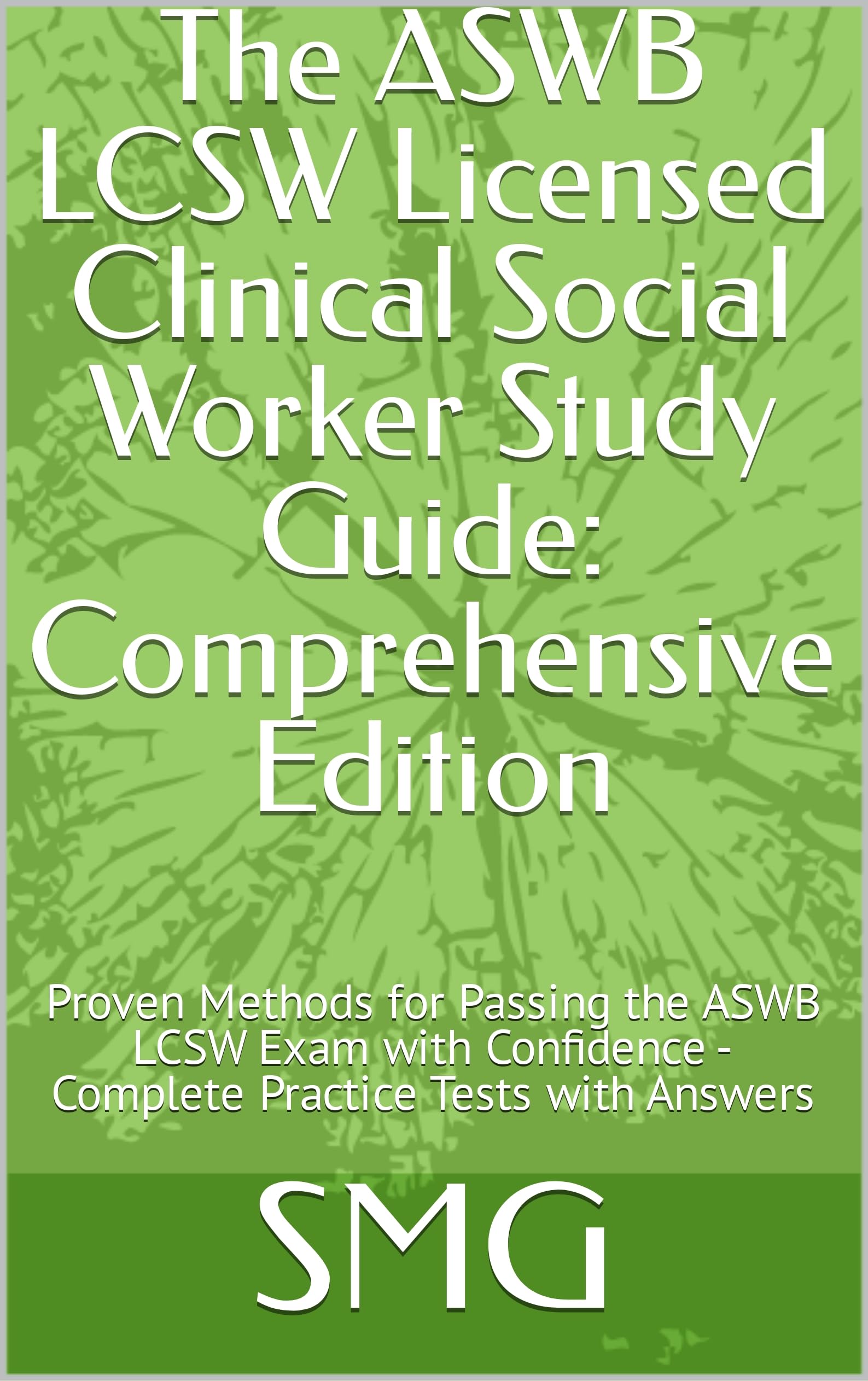 The ASWB LCSW Licensed Clinical Social Worker Study Guide: Comprehensive Edition: Proven Methods for Passing the ASWB LCSW Exam with Confidence - Complete Practice Tests with Answers (Kindle Edition)