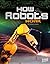 How Robots Work by Jenny Moss (2013-01-01)