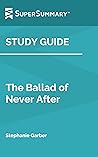 Study Guide: The Ballad of Never After by Stephanie Garber (SuperSummary)